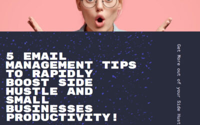 5 Email Management Tips  To Rapidly Boost Side Hustle and Small Businesses Productivity!