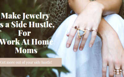 Make Jewelry as a Side Hustle, For Work At Home Moms